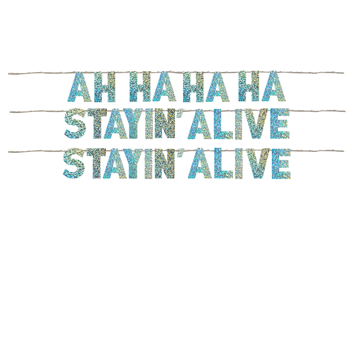 STAYIN ALIVE STAYIN ALIVE