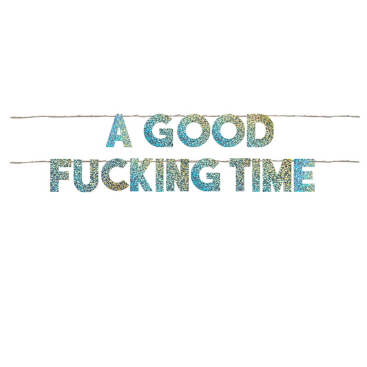 A GOOD FUCKING TIME