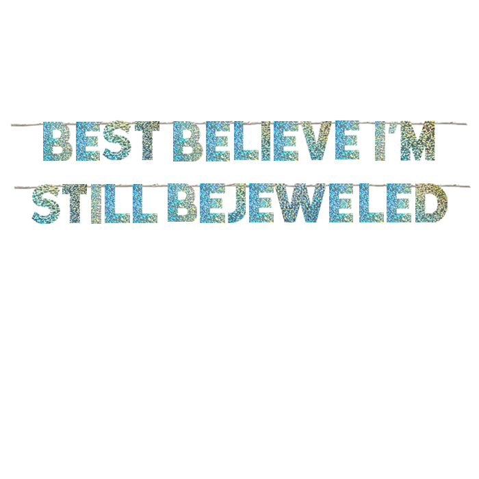 BEST BELIEVE I'M STILL BEJEWELED