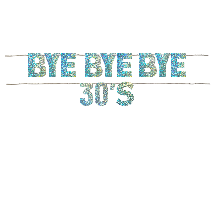 BYE BYE BYE 30's