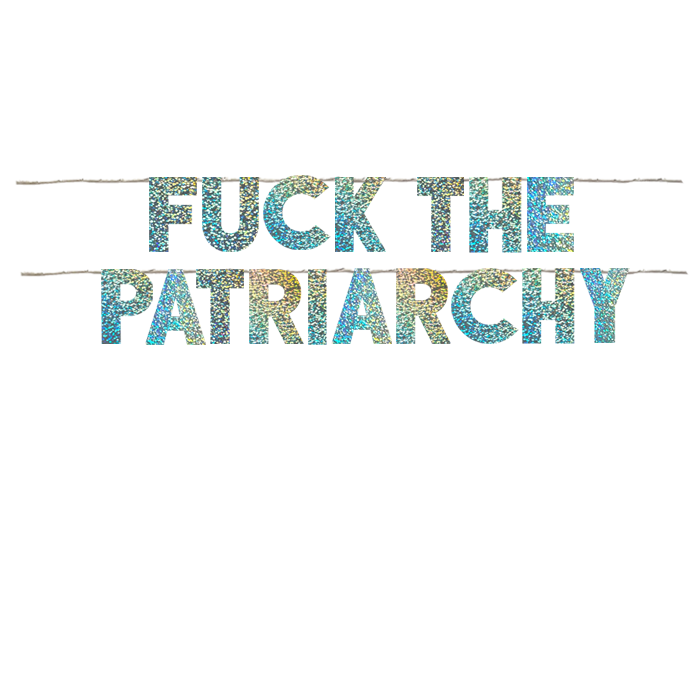FUCK THE PATRIARCHY