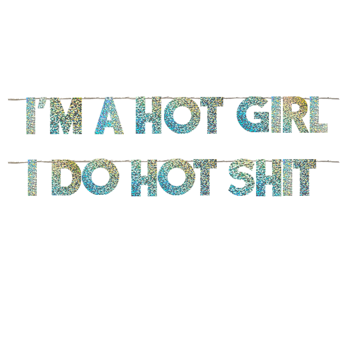 I'M A HOT GIRL I DO HOT SHIT
