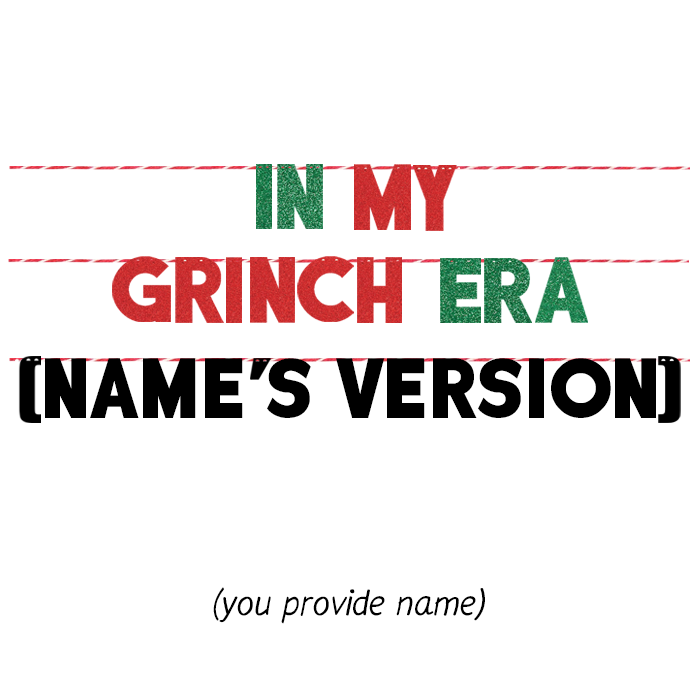 IN MY GRINCH ERA (NAME'S VERSION) (YOU PROVIDE NAME)
