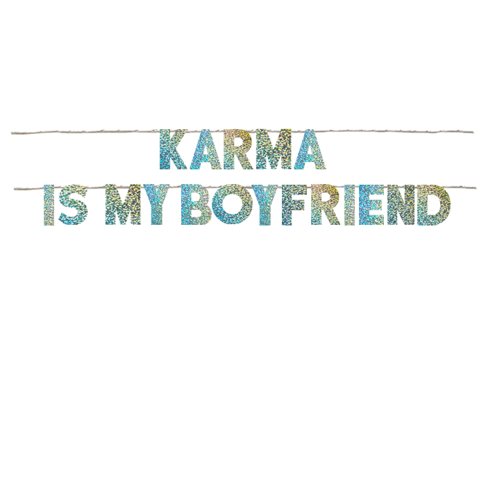 KARMA IS MY BOYFRIEND
