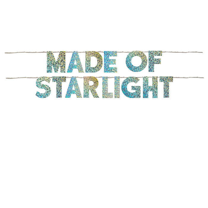 MADE OF STARLIGHT