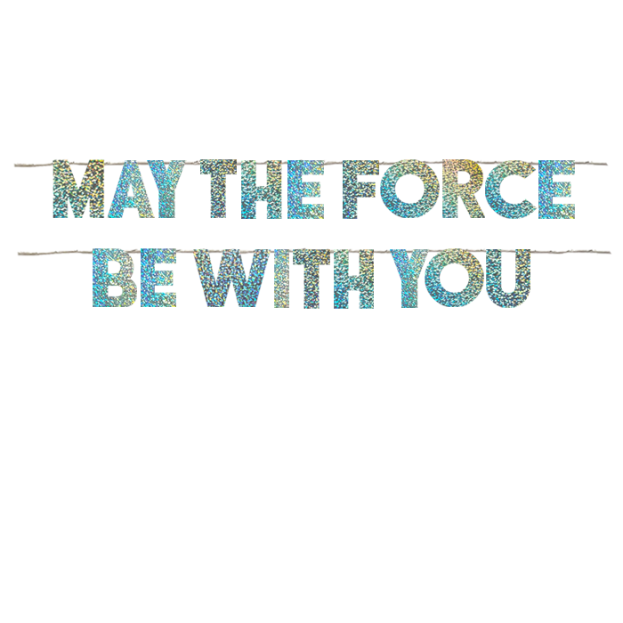 MAY THE FORCE BE WITH YOU