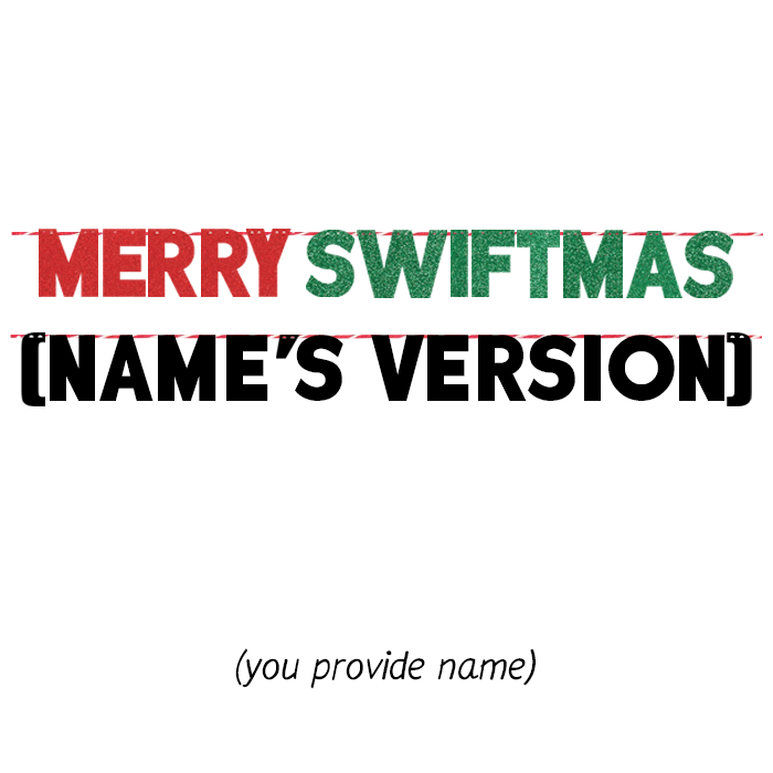 MERRY SWIFTMAS (NAME'S VERSION) (YOU PROVIDE NAME)