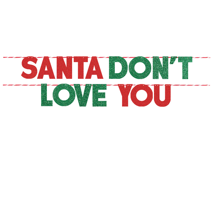 SANTA DON'T LOVE YOU