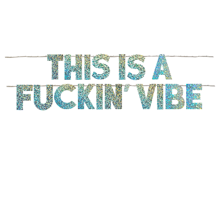 THIS IS A FUCKIN' VIBE
