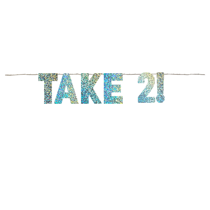 TAKE 2!