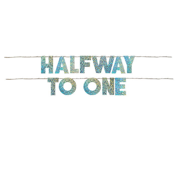 HALFWAY TO ONE