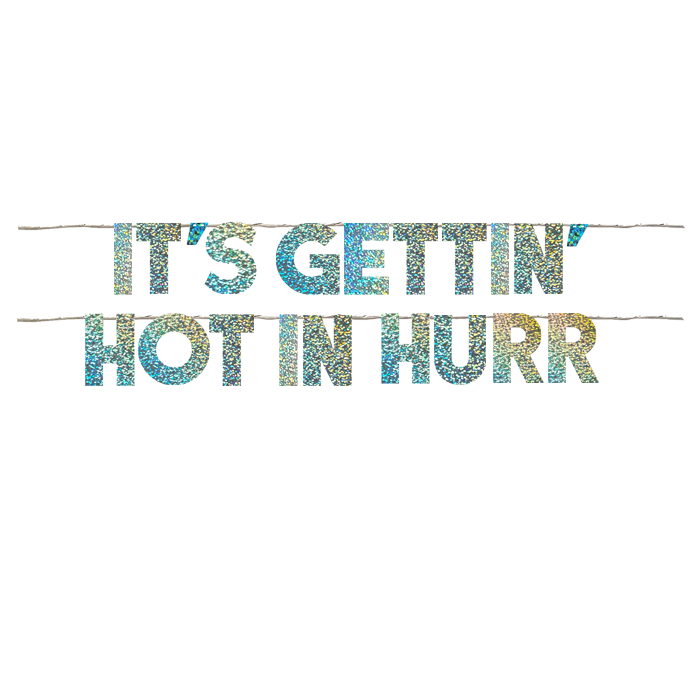 IT'S GETTIN' HOT IN HURR