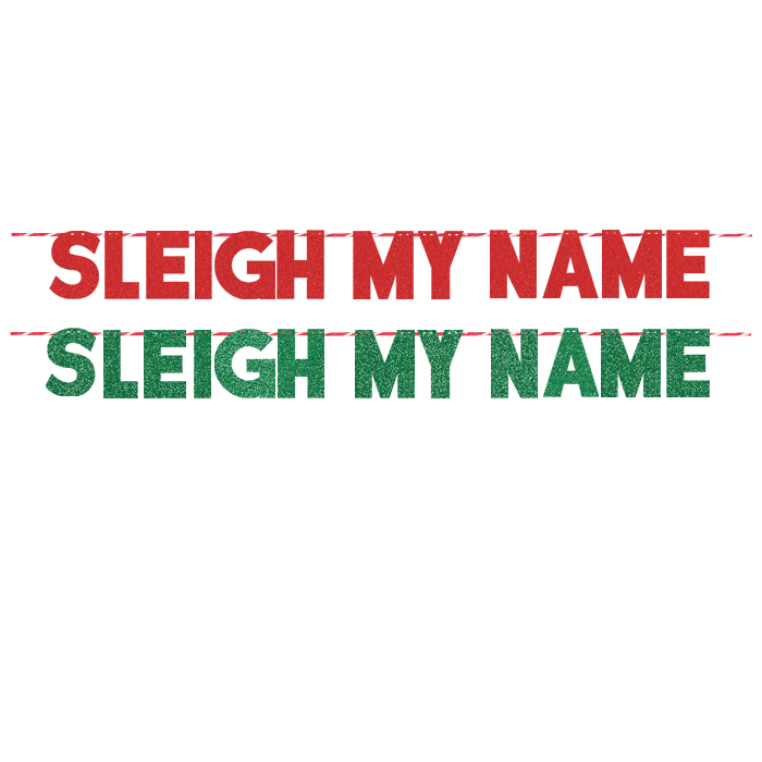 SLEIGH MY NAME SLEIGH MY NAME