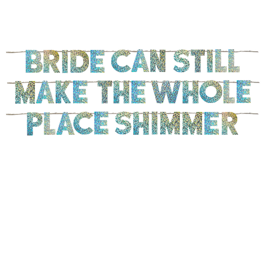 BRIDE CAN STILL MAKE THE WHOLE PLACE SHIMMER