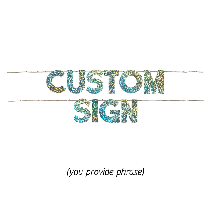 CUSTOM SIGN (YOU PERSONALIZE)