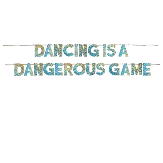 DANCING IS A DANGEROUS GAME