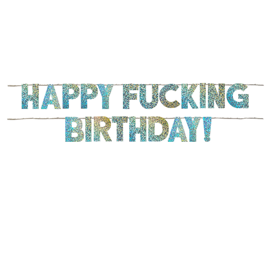 HAPPY FUCKING BIRTHDAY!