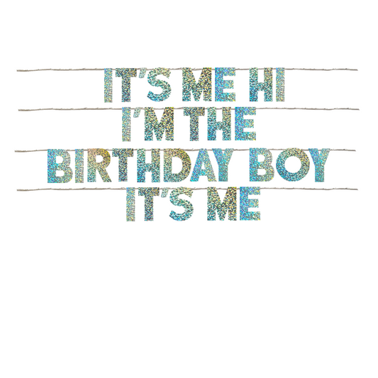IT'S ME HI I'M THE BIRTHDAY BOY IT'S ME