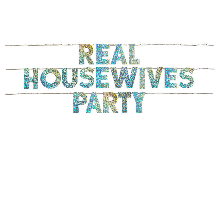 REAL HOUSEWIVES PARTY