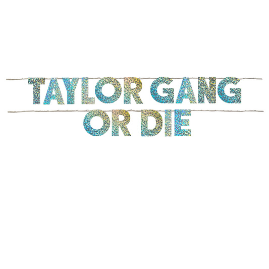 TAYLOR GANG OR DIE