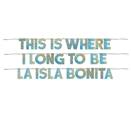 THIS IS WHERE I LONG TO BE LA ISLA BONITA