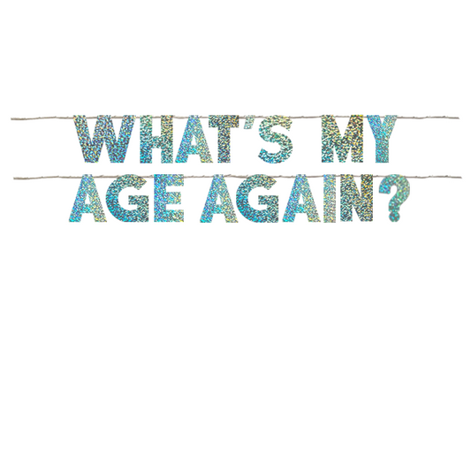 WHAT'S MY AGE AGAIN?