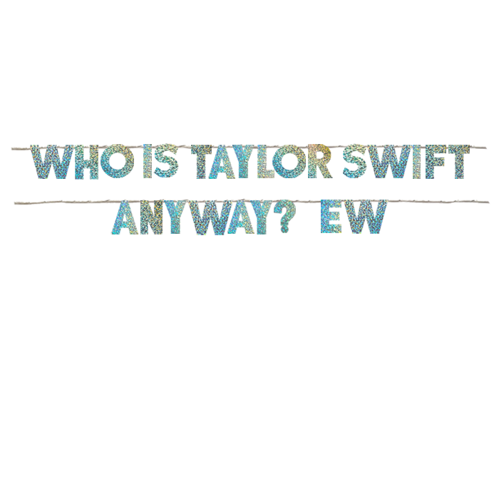 WHO IS TAYLOR SWIFT ANYWAY? EW