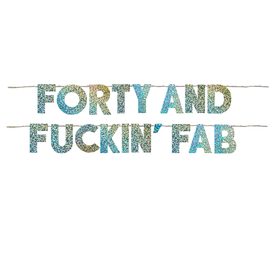 FORTY AND FUCKIN FAB