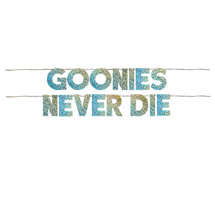 GOONIES NEVER DIE