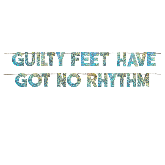 GUILTY FEET HAVE GOT NO RHYTHM