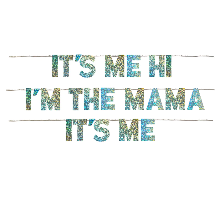 IT'S ME HI I'M THE MAMA IT'S ME