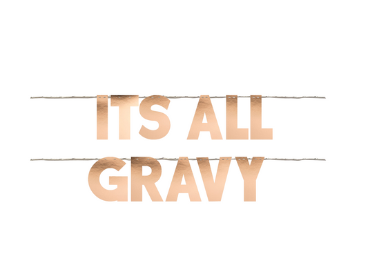 IT'S ALL GRAVY